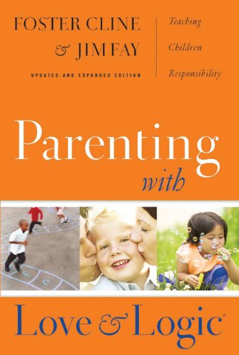 Parenting with Love and Logic by Foster Cline and Jim Fay